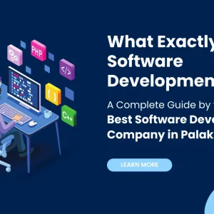 What Exactly Is Software Development? A Complete Guide by the Best Software Development Company in Palakkkad